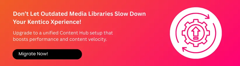 Migrating-Media-Libraries-to-Content-Hub_-Kentico-Xperience-Migration-Guide-cta2.webp Migrating-Media-Libraries-to-Content-Hub_-Kentico-Xperience-Migration-Guide-cta2.webp