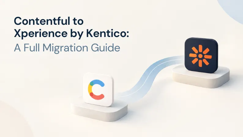 Contentful to Xperience by Kentico: A Full Migration Guide 