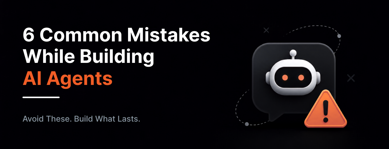 6 Common Mistakes Building AI Agents (And How to Fix Them)