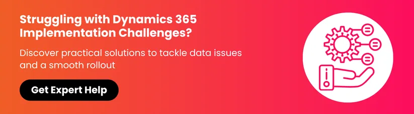 Top-Challenges-in-Dynamics-365-Implementation-How-to-Overcome-Them-cta1.webp Top-Challenges-in-Dynamics-365-Implementation-How-to-Overcome-Them-cta1.webp