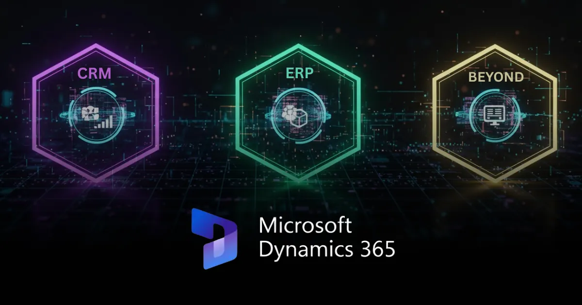 Dynamics 365 Modules Explained: CRM, ERP, and Beyond